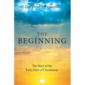 The Beginning: The Story of the Early Days of Christianity
