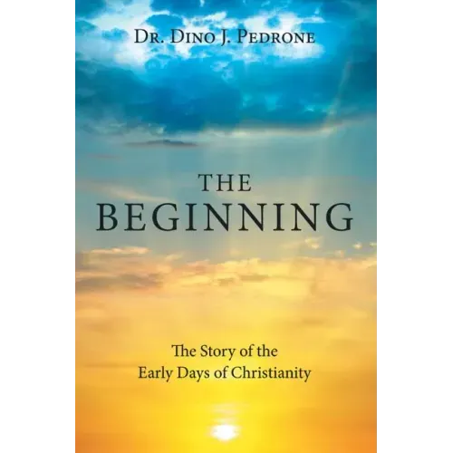 The Beginning: The Story of the Early Days of Christianity