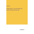 The New World; or, The United States and Canada, Illustrated and Described