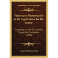 Veterinary Homeopathy In Its Application To The Horse: Including A Code Of Common Suggestive Symptoms (1896)