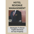 Hotel Revenue Management: Strategies To Boost Topline Revenue At Your Property