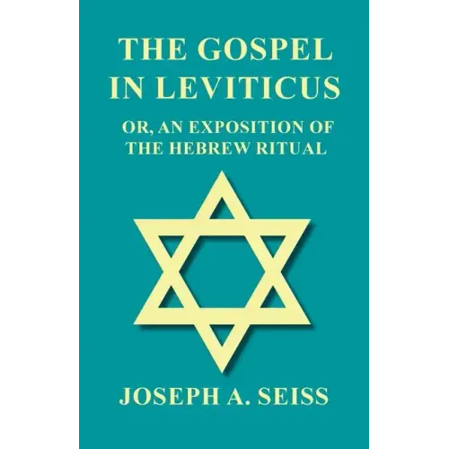 The Gospel in Leviticus - Or, An Exposition of The Hebrew Ritual