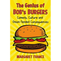The Genius of Bob's Burgers: Comedy, Culture and Onion-Tended Consequences