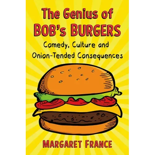 The Genius of Bob's Burgers: Comedy, Culture and Onion-Tended Consequences