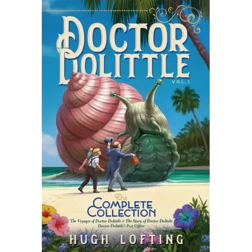 Doctor Dolittle the Complete Collection, Vol. 1: The Voyages of Doctor Dolittle; The Story of Doctor Dolittle; Doctor Dolittle's Post Office