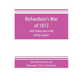 Richardson's War of 1812; with notes and a life of the author
