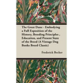The Great Dane: Embodying a Full Exposition of the History, Breeding Principles, Education, and Present State of the Breed