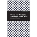 Votes for Women: A Play in Three Acts