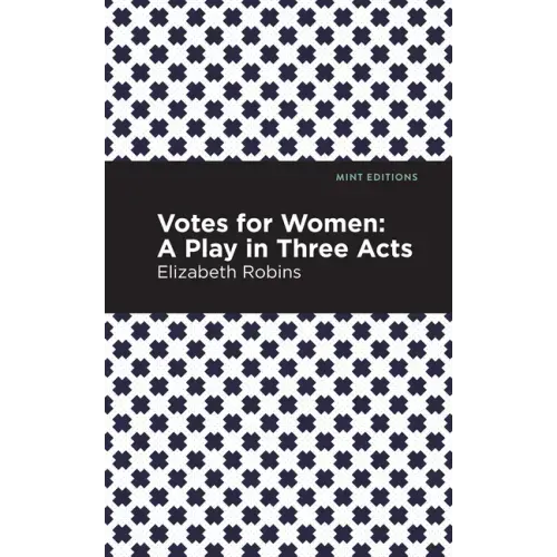 Votes for Women: A Play in Three Acts