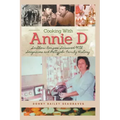 Cooking With Annie D: Southern Recipes Seasoned With Seagraves and Pettyjohn Family History