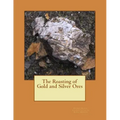 The Roasting of Gold and Silver Ores