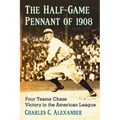 The Half-Game Pennant of 1908: Four Teams Chase Victory in the American League