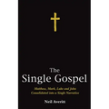 The Single Gospel: Matthew, Mark, Luke and John Consolidated Into a Single Narrative