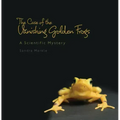 The Case of the Vanishing Golden Frogs: A Scientific Mystery