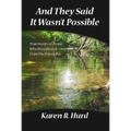 And They Said It Wasn't Possible: True Stories of People Who Were Healed from the Impossible