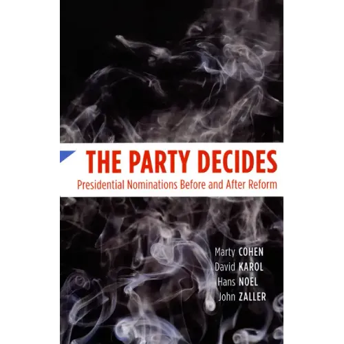 The Party Decides: Presidential Nominations Before and After Reform