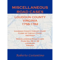Miscellaneous Road Cases, Loudoun County, Virginia, 1758-1782, Loudoun County Circuit Court, Clerk of Circuit Court, Archives, Miscellaneous Road Case