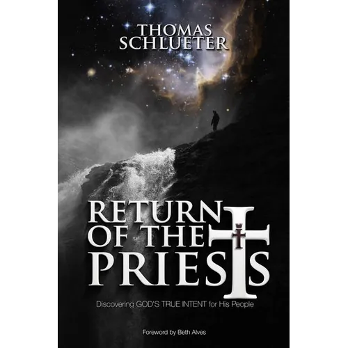 Return of the Priests: Discovering God's True Intent for His People
