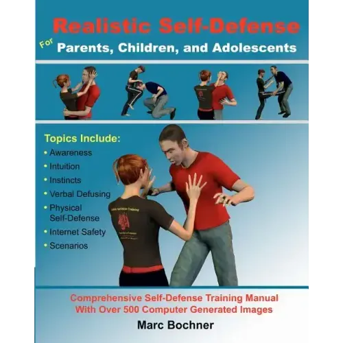 Realistic Self-Defense for Parents, Children, and Adolescents: Learn How to Become Aware of Your Surroundings, Avoid Danger, Trust Your Intuition, and