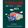 Toddler Coloring Book Mix: Preschool Prep Activity Learning: Baby Activity Book for Kids Age 1-3, Boys or Girls, for Their Fun Early Learning of