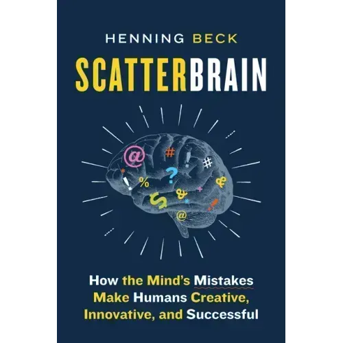 Scatterbrain: How the Mind's Mistakes Make Humans Creative, Innovative, and Successful