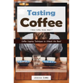 Tasting Coffee: Coffee Cupping Techniques to Unleash the Bean!