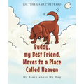 Buddy, my Best Friend, Moves to a Place Called Heaven: My Story about My Dog