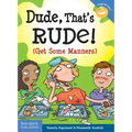 Dude, That's Rude!: (Get Some Manners)