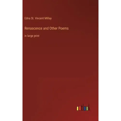 Renascence and Other Poems: in large print