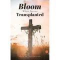 Bloom Where You Are Translanted