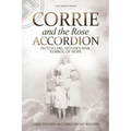 Corrie and the Rose Accordion: Dutch Girl, Hitler's War, Symbol of Hope