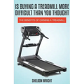 Is Buying a Treadmill More Difficult Than You Thought: The Benefits of Owning a Treadmill