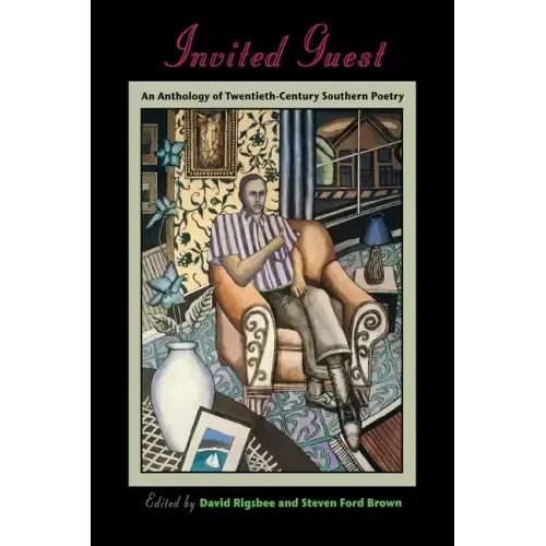 Invited Guest: An Anthology of Twentieth-Century Southern Poetry