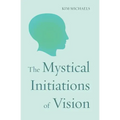 The Mystical Initiations of Vision