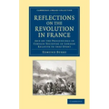 Reflections on the Revolution in France: And on the Proceedings in Certain Societies in London Relative to That Event
