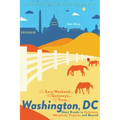 Easy Weekend Getaways from Washington, DC: Short Breaks in Delaware, Virginia, and Maryland