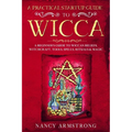 A Practical Startup Guide to Wicca: A Beginner's Guide to Wiccan Beliefs, Witchcraft, Tools, Spells, Rituals, and Magic