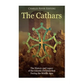 The Cathars: The History and Legacy of the Gnostic Christian Sect During the Middle Ages