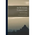 In Russian Turkestan: A Garden Of Asia And Its People