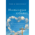 Homespun Gospel: The Triumph of Sentimentality in Contemporary American Evangelicalism