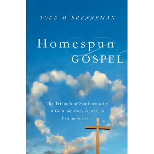 Homespun Gospel: The Triumph of Sentimentality in Contemporary American Evangelicalism