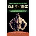 Calisthenics: How to Make Your Dream Body and Proven Guide to Get Muscles Create the Physique You Want (Calisthenics to Look and Fee