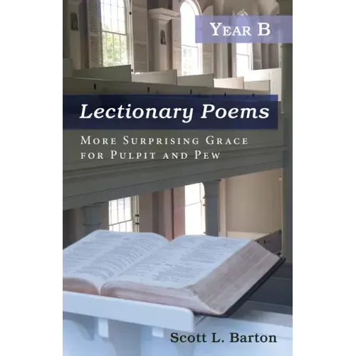 Lectionary Poems, Year B: More Surprising Grace for Pulpit and Pew