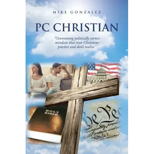 PC Christian: "Overcoming politically correct mindsets that even Christians practice and don't realize"