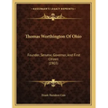 Thomas Worthington Of Ohio: Founder, Senator, Governor, And First Citizen (1903)