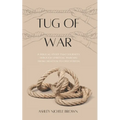 Tug of War: A Biblical Study that Journeys Through Spiritual Warfare from Creation to Crucifixion