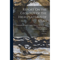 Report On the Geology of the High Plateaus of Utah: With Atlas