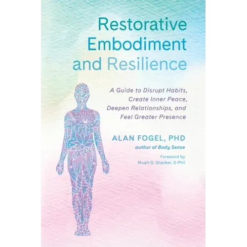 Restorative Embodiment and Resilience: A Guide to Disrupt Habits, Create Inner Peace, Deepen Relationships, and Feel Greater Presence