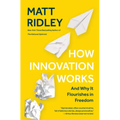 How Innovation Works: And Why It Flourishes in Freedom