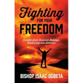 Fighting For Your Freedom: Freedom From Financial Bondage, Relationship and Addiction
